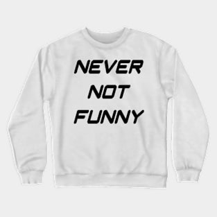 Never Not Funny Crewneck Sweatshirt